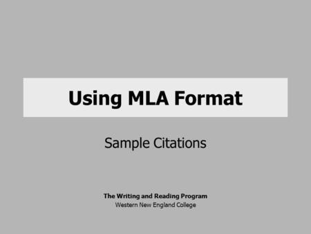 Using MLA Format Sample Citations The Writing and Reading Program Western New England College.