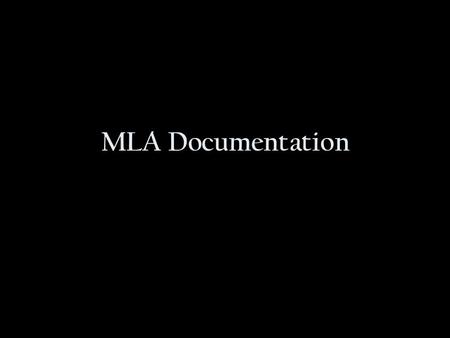 MLA Documentation. Parenthetical Documentation The purpose of parenthetical documentation is to indicate what the source is of the information you have.