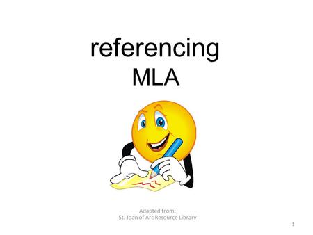 Referencing MLA Adapted from: St. Joan of Arc Resource Library 1.