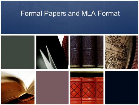 Formal Papers and MLA Format. Formal Paper Guidelines Focus –Every paragraph should try to prove thesis –Every sentence in a paragraph should be related.