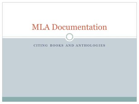 CITING BOOKS AND ANTHOLOGIES MLA Documentation. Bibliography Titles Here’s a handy chart for remembering what title you should use with each documentation.