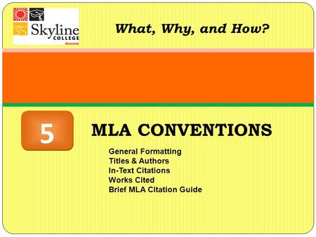 MLA CONVENTIONS What, Why, and How? General Formatting Titles & Authors In-Text Citations Works Cited Brief MLA Citation Guide 5 5.