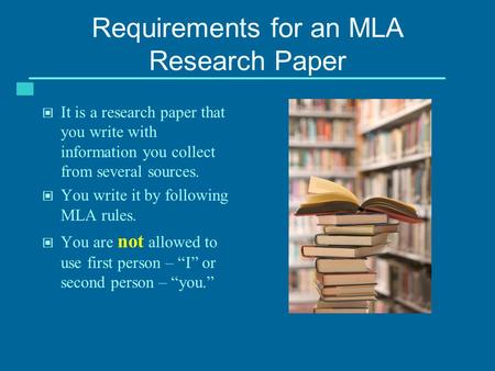 Requirements for an MLA Research Paper It is a research paper that you write with information you collect from several sources. You write it by following.
