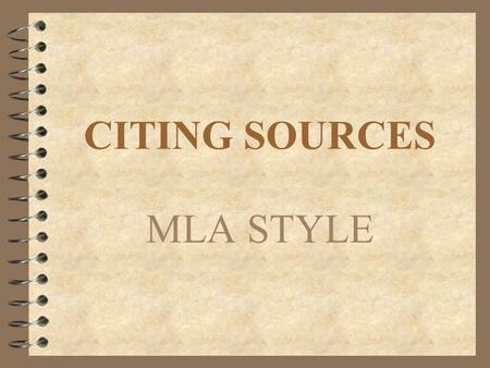 CITING SOURCES MLA STYLE. Why Cite Sources? 4 To avoid plagiarism 4 To credit the source with the original idea or information 4 To lend credibility and.