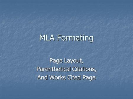 MLA Formating Page Layout, Parenthetical Citations, And Works Cited Page.
