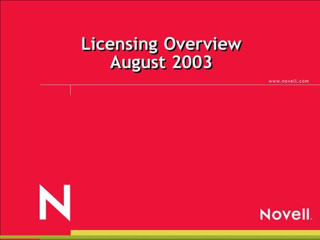 Licensing Overview August 2003. © 2002 Novell Inc, Confidential & Proprietary Single Base Agreement.