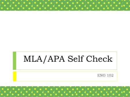 MLA/APA Self Check ENG 102. Take out a piece of notebook paper and number 1-25.