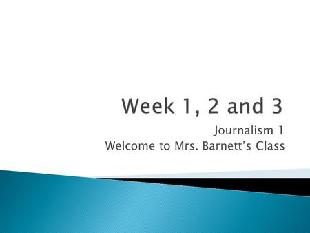 Journalism 1 Welcome to Mrs. Barnett’s Class.  Please date each entry. You may write more than one bellwork on a single piece of paper.  Please write.