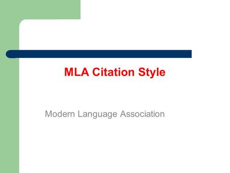 MLA Citation Style Modern Language Association. What you already know (but we’ll remind you just in case!)