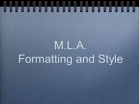 M.L.A. Formatting and Style. General Format MLA style specifies guidelines for formatting manuscripts and using the English language in writing. MLA style.