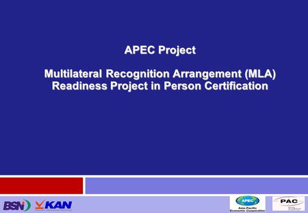Jakarta, Februari 2013 APEC Project Multilateral Recognition Arrangement (MLA) Readiness Project in Person Certification.