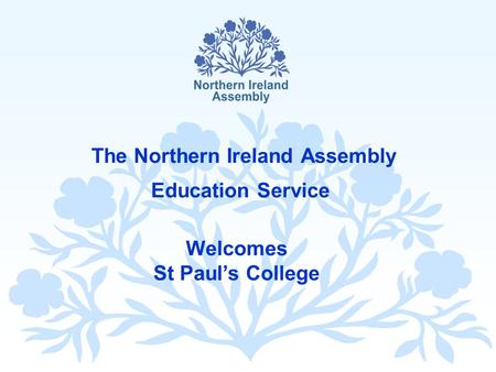 The Northern Ireland Assembly Education Service Welcomes St Paul’s College.