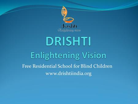 Free Residential School for Blind Children www.drishtiindia.org.