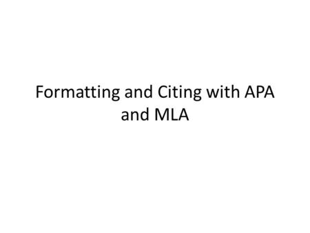 Formatting and Citing with APA and MLA. APA Basic Formatting Your essay should be typed, double-spaced on standard-sized paper (8.5 x 11) with 1 margins.