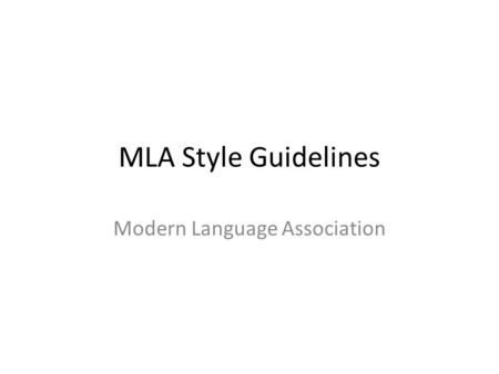 MLA Style Guidelines Modern Language Association.