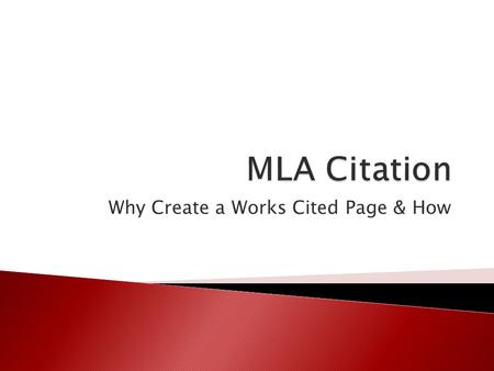 Why Create a Works Cited Page & How.  Modern Language Association (MLA) provides guidelines for the creation of a bibliography (called a “Works Cited”