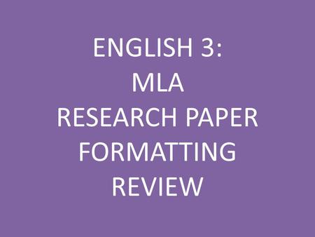 ENGLISH 3: MLA RESEARCH PAPER FORMATTING REVIEW. Q: The sentence that expresses the writer’s opinion or position on the research issue is ________________.