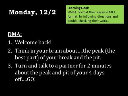 DMA: 1.Welcome back! 2.Think in your brain about….the peak (the best part) of your break and the pit. 3.Turn and talk to a partner for 2 minutes about.