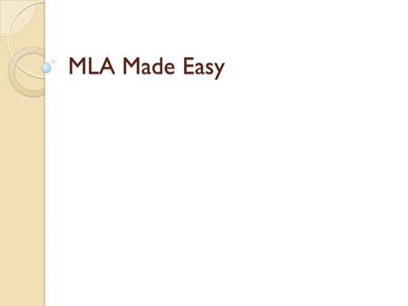 MLA Made Easy. Visit EasyBib.com It’s best to make an account so you can save your MLA citations.