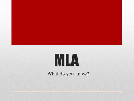 MLA What do you know?. FONT I know what the required MLA font style and size should be and how to change the it in a Microsoft Word document… A.Never.