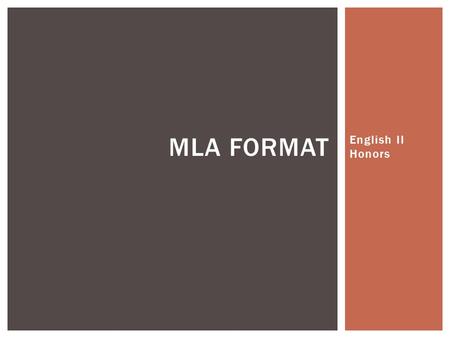 English II Honors MLA FORMAT.  “MLA (Modern Language Association) style is most commonly used to write papers and cite sources within the liberal arts.