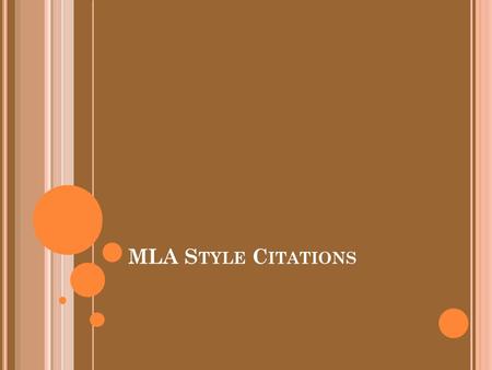 MLA S TYLE C ITATIONS. W HAT I S A CITATION ? A citation is a reference to a source used. Whenever you use another person’s ideas or words, you must cite,