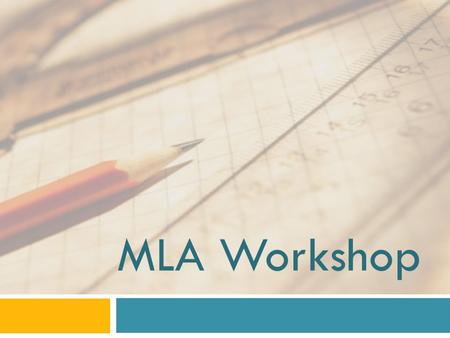 MLA Workshop. What is it good for!?  Absolutely nothing!  Prior knowledge of citation?  Content/subject areas  Why to use it?  Importance of language.