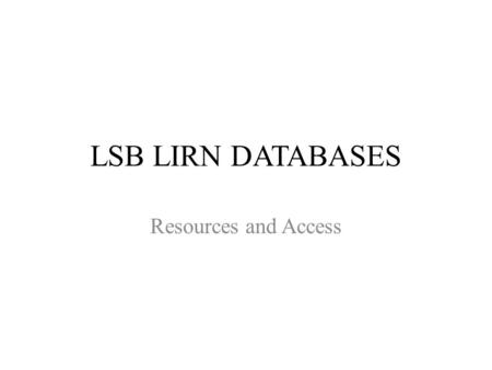 LSB LIRN DATABASES Resources and Access.