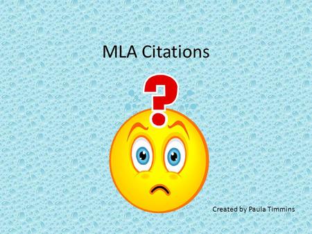 MLA Citations Created by Paula Timmins. What is a MLA citation? A citation is the information about the sources that you used in your research. MLA which.