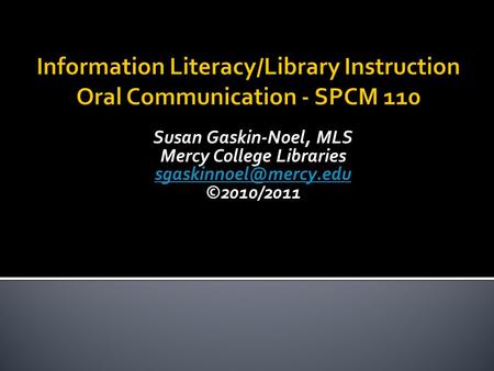 Susan Gaskin-Noel, MLS Mercy College Libraries ©2010/2011.