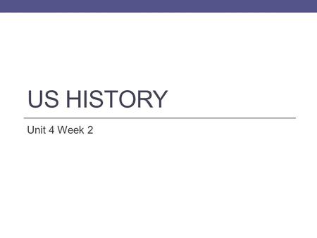 US History Unit 4 Week 2.