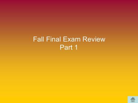 Fall Final Exam Review Part 1. Pick a question number 1234567 891011121314 15161718192021 22232425262728 29303132333435 36.