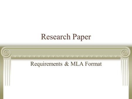 Research Paper Requirements & MLA Format. Basic Requirements Research Partners – Two Separate Papers Works Cited Page/Sources = same Papers = different.