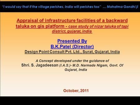 “I would say that if the village perishes, India will perishes too” … Mahatma Gandhi ji Appraisal of infrastructure facilities of a backward taluka on.