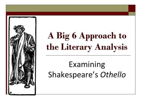 A Big 6 Approach to the Literary Analysis Examining Shakespeare’s Othello.