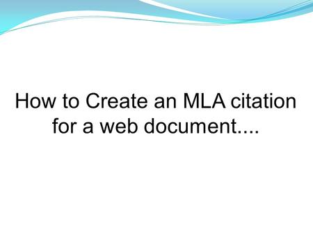 How to Create an MLA citation for a web document....