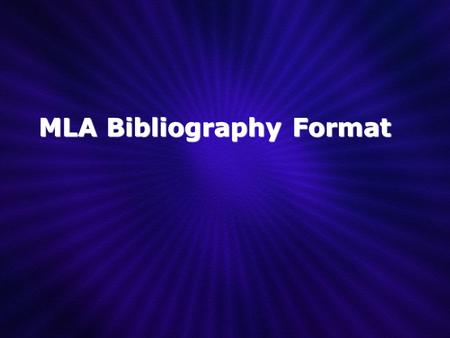 MLA Bibliography Format. Purpose of the Annotation Describe the content of the source Describe the usefulness of the source Describe the intended audience.