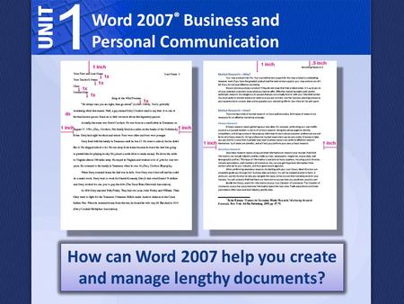Word 2007 ® Business and Personal Communication How can Word 2007 help you create and manage lengthy documents?