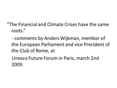 ”The Financial and Climate Crises have the same roots.” - comments by Anders Wijkman, member of the European Parliament and vice Precident of the Club.