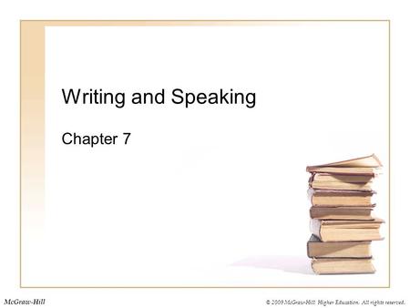 © 2009 McGraw-Hill Higher Education. All rights reserved. McGraw-Hill Writing and Speaking Chapter 7.