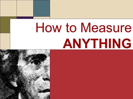 How to Measure ANYTHING. The Analytical Process The analytical process Think Decompose Simplify Specify Rethink Think Decompose Simplify Specify Rethink.