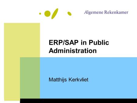 ERP/SAP in Public Administration Matthijs Kerkvliet.