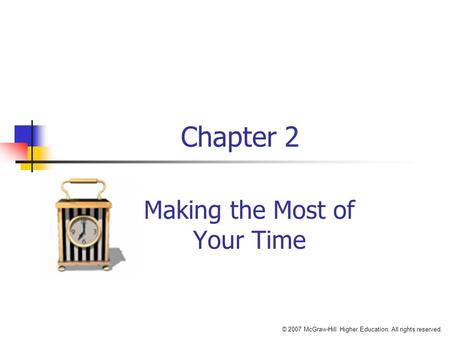 © 2007 McGraw-Hill Higher Education. All rights reserved. Chapter 2 Making the Most of Your Time.