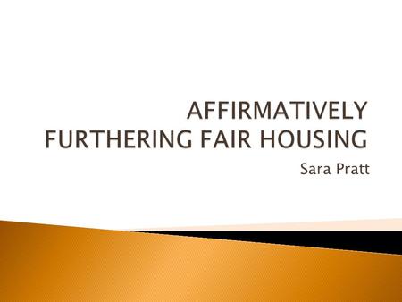 Sara Pratt.  Supreme Court found that one of the purposes of the Fair Housing Act was replacing ghettos with truly integrated living environments. Trafficante.