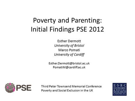 Poverty and Parenting: Initial Findings PSE 2012 Esther Dermott University of Bristol Marco Pomati University of Cardiff