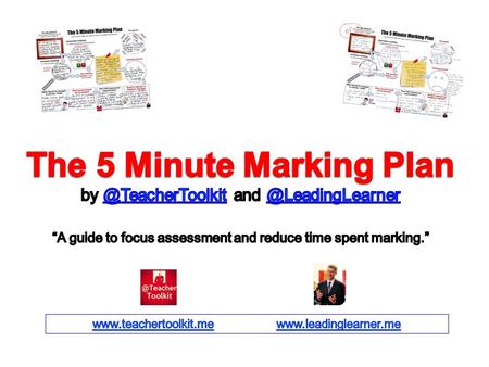 The 5 Minute Marking Plan The big picture? (The purpose of marking for this piece of work / project?) Key marking points to share with students? Common.