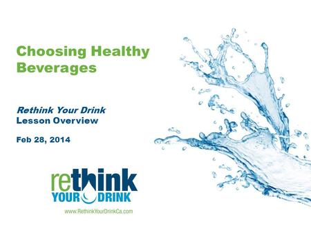Choosing Healthy Beverages Rethink Your Drink Lesson Overview Feb 28, 2014.