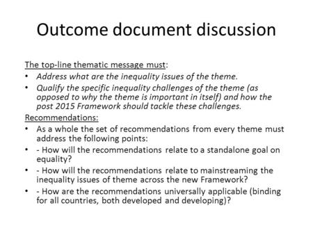 Outcome document discussion The top-line thematic message must: Address what are the inequality issues of the theme. Qualify the specific inequality challenges.