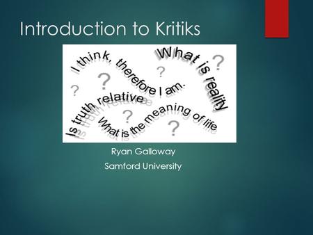Introduction to Kritiks Ryan Galloway Samford University.