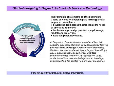 Following are two samples of classroom practice. The Foundation Statements and the Segundo to Cuarto outcome for designing and making place an emphasis.